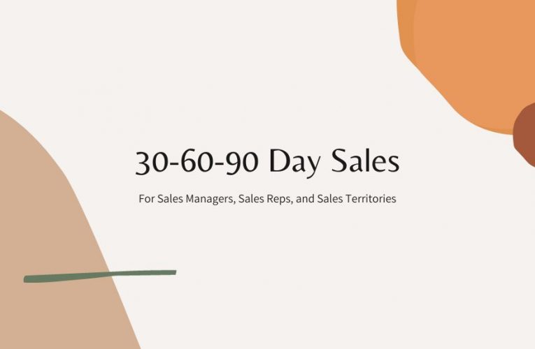 The 30-60-90 Day Sales Plan for Sales Managers, Sales Reps, and Sales Territories