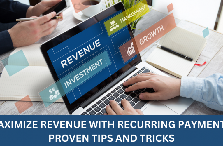 Maximize Revenue with Recurring Payments: Proven Tips and Tricks