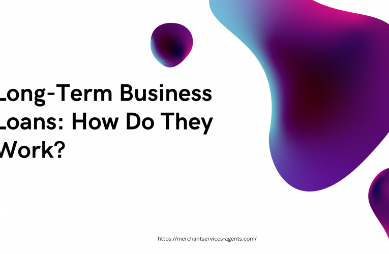 Long-Term Business Loans: How Do They Work