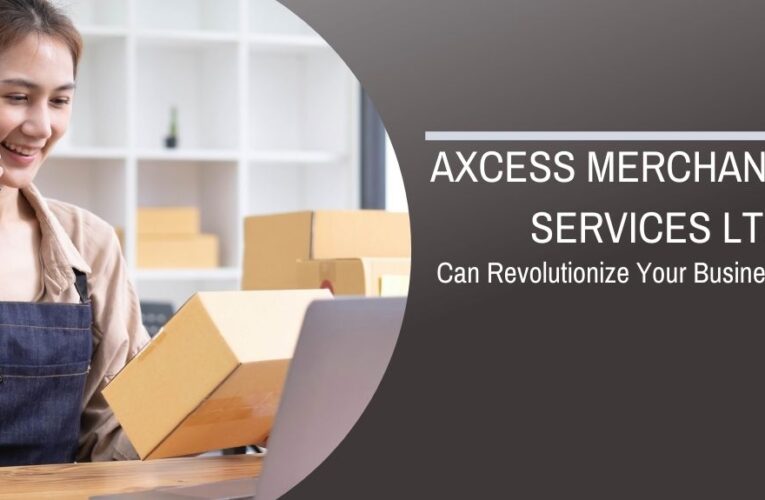 Unlocking Success: How Axcess Merchant Services Ltd Can Revolutionize Your Business