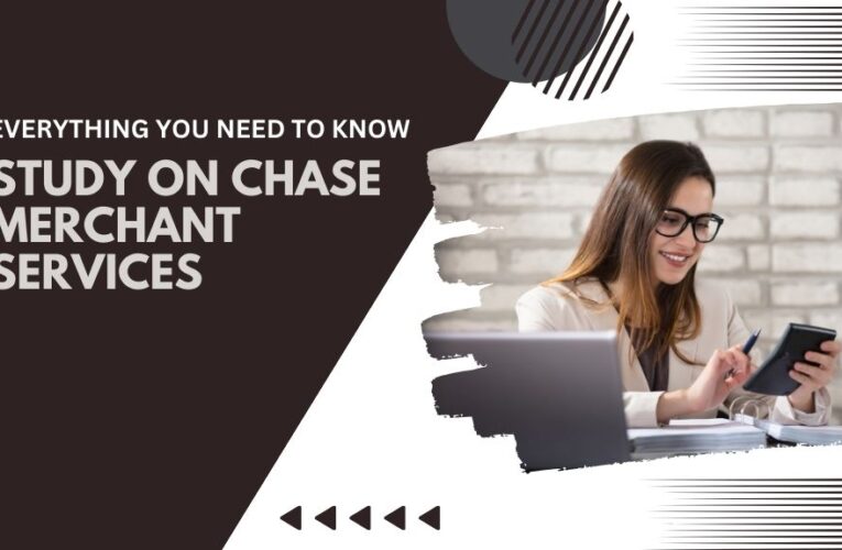 The Ultimate Study on Chase Merchant Services: Everything You Need to Know